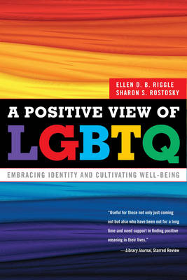 A Positive View of LGBTQ: Embracing Identity and Cultivating Well-Being (Paperback)