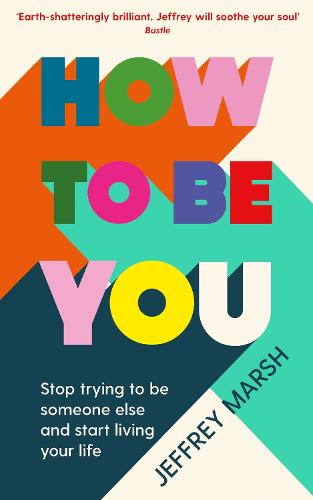 How to Be You: Stop trying to be someone else and start living your life (Paperback)