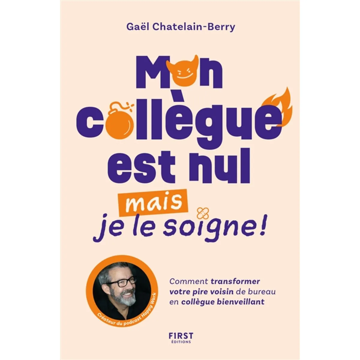 Mon collègue est nul mais je le soigne ! : comment transformer votre pire voisin de bureau en collègue bienveillant