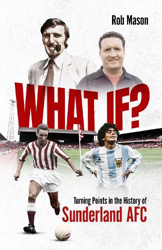 What If: Turning Points in the History of Sunderland AFC (Hardback)