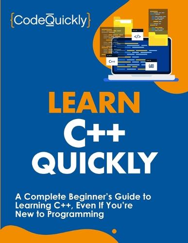 Learn C++ Quickly: A Complete Beginner's Guide to Learning C++, Even If You're New to Programming (Paperback)