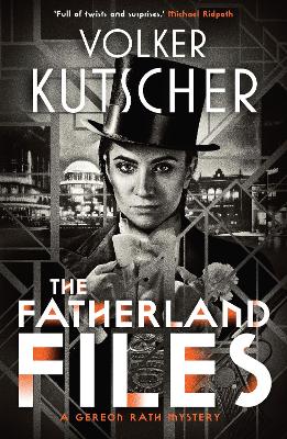 The Fatherland Files - A Gereon Rath Mystery 4 (Paperback)