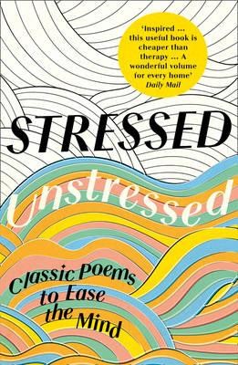 Stressed, Unstressed: Classic Poems to Ease the Mind (Paperback)