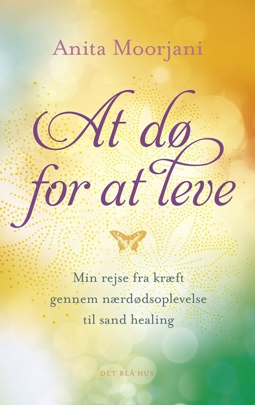 At Dø For At Leve - Anita Moorjani - Bog