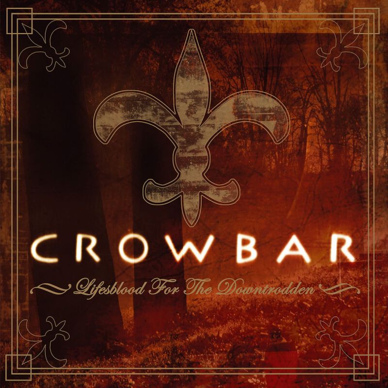 Life's blood for the downtrodden | Crowbar LP