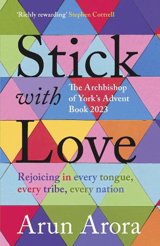 Stick with Love: Rejoicing in Every Tongue, Every Tribe, Every Nation: The Archbishop of York's Advent Book 2023: Foreword by Stephen Cottrell (Paperback)