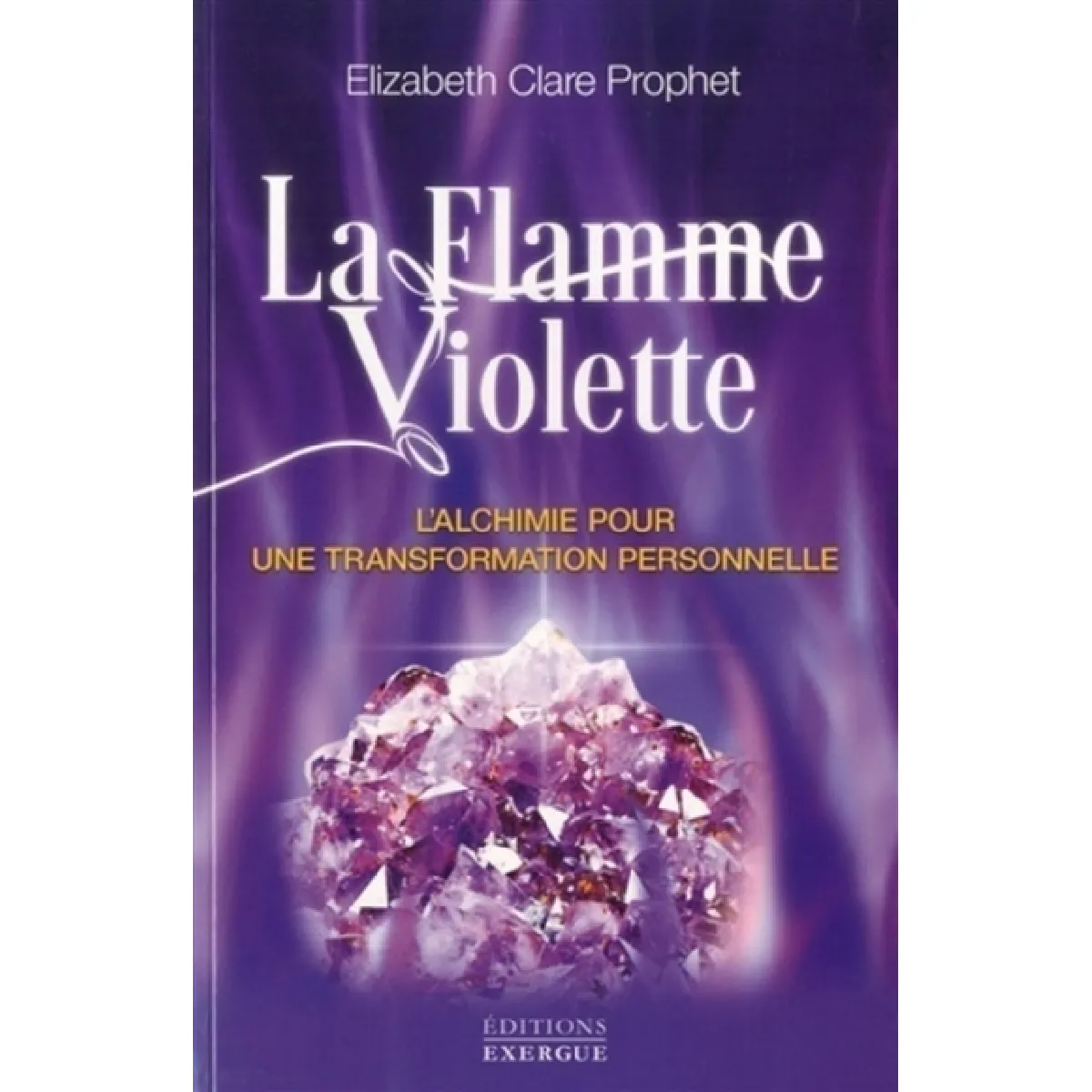 La flamme violette : l'alchimie pour une transformation personnelle · Occasion