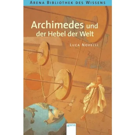 Arena Novelli, Lebend. Biographien - Archimedes und der Hebel der Welt