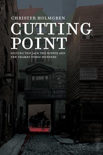 Cutting Point: Solving the Jack the Ripper and the Thames Torso Murders (Hardback)