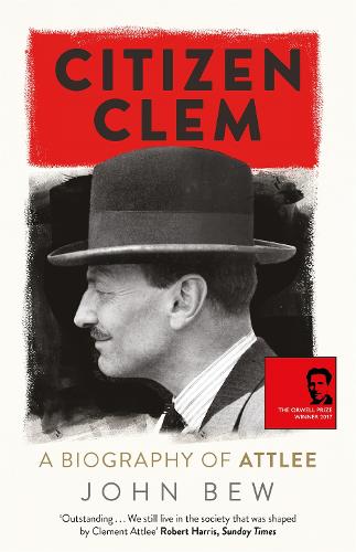 Citizen Clem: A Biography of Attlee (Paperback)