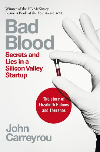 Bad Blood: Secrets and Lies in a Silicon Valley Startup: The Story of Elizabeth Holmes and the Theranos Scandal (Paperback)