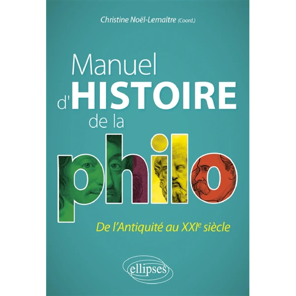 Manuel d'histoire de la philo : de l'Antiquité au XXIe siècle