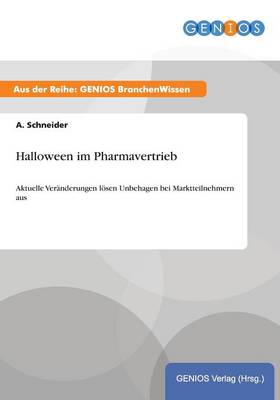 Halloween im Pharmavertrieb: Aktuelle Vernderungen lsen Unbehagen bei Marktteilnehmern aus (Paperback)