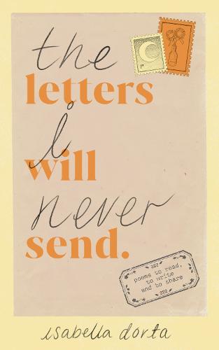 The Letters I Will Never Send: Poems to read, to write and to share (Paperback)
