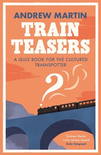 Train Teasers: A Quiz Book for the Cultured Trainspotter (Paperback)
