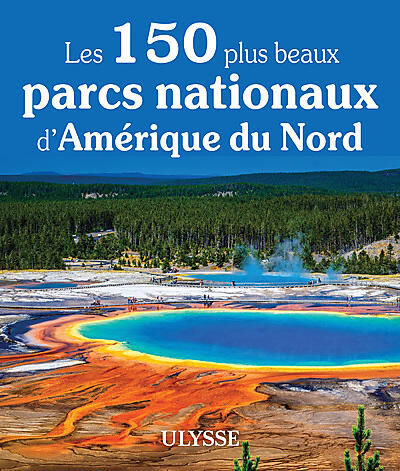 ULYSSE - 150 PLUS BEAUX PARCS NATIONAUX AMERIQUE DU NORD