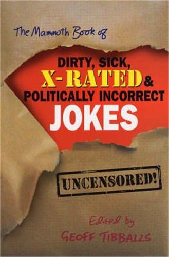 The Mammoth Book of Dirty, Sick, X-Rated and Politically Incorrect Jokes - Mammoth Books (Paperback)
