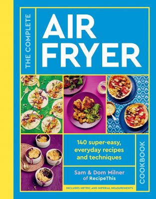 The Complete Air Fryer Cookbook: 140 super-easy, everyday recipes and techniques (Hardback)