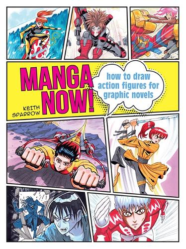 Manga Now!: How to Draw Action Figures for Graphic Novels (Paperback)