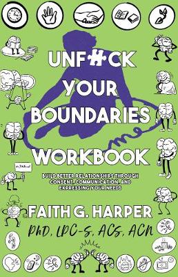 Unfuck Your Boundaries Workbook: Build Better Relationships Through Consent, Communication, and Expressing Your Needs (Paperback)
