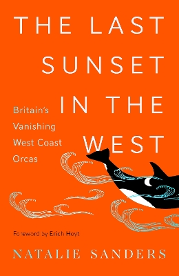 The Last Sunset in the West: Britain's Vanishing West Coast Orcas (Hardback)