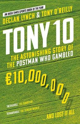 Tony 10: The Astonishing Story of the Postman who Gambled 0,000,000 and lost it all (Paperback)