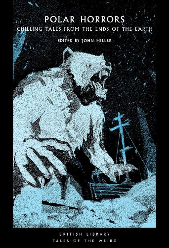 Polar Horrors: Strange Tales from the World's Ends - British Library Tales of the Weird 35 (Paperback)