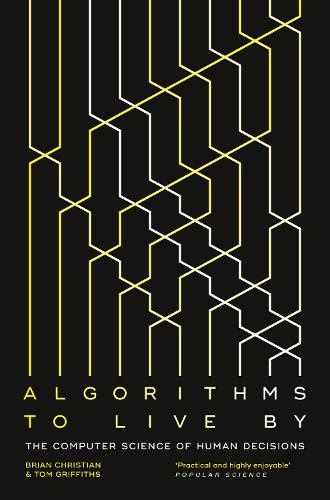 Algorithms to Live By: The Computer Science of Human Decisions (Paperback)