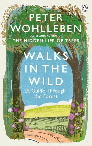 Walks in the Wild: A guide through the forest with Peter Wohlleben (Paperback)