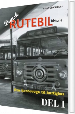 Dansk Rutebilhistorie Del 1 - Allan Vendeldorf - Bog