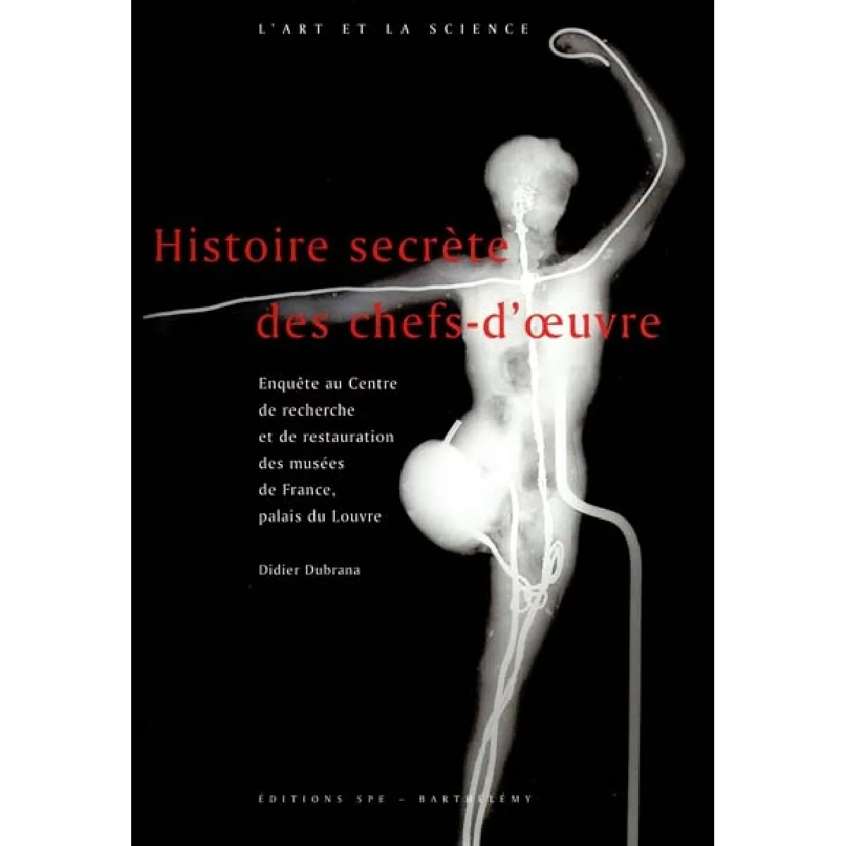 Histoire secrète des chefs-d'oeuvre : enquête au Centre de recherche et de restauration des musées de France, palais du Louvre · Occasion