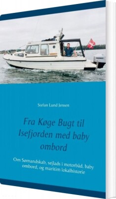 Fra Køge Bugt Til Isefjorden Med Baby Ombord - Stefan Lund Jensen - Bog