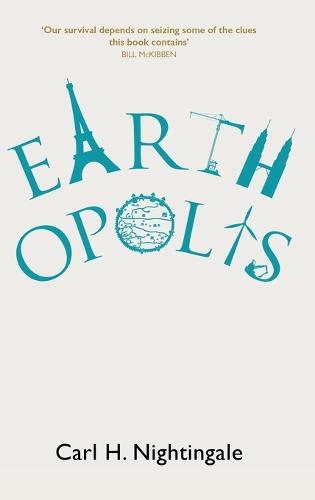 Earthopolis: A Biography of Our Urban Planet (Hardback)