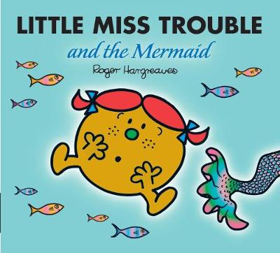 Little Miss Trouble and the Mermaid - Mr. Men & Little Miss Magic (Paperback)