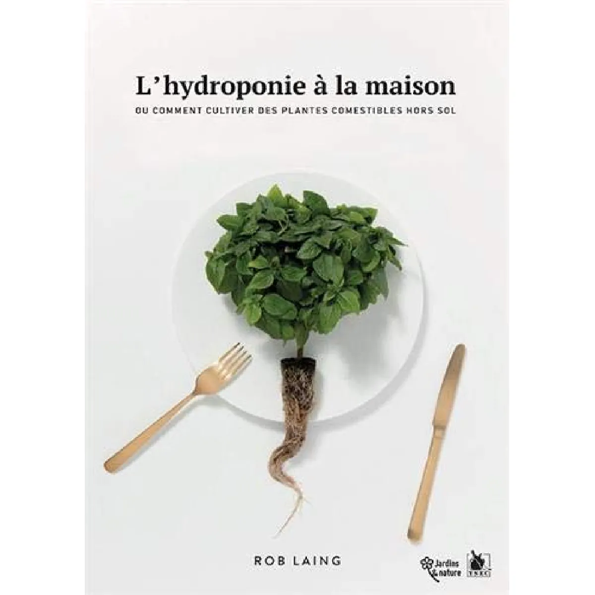 L'hydroponie à la maison ou Comment cultiver des plantes comestibles hors sol · Occasion