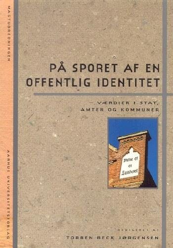 På Sporet Af En Offentlig Identitet - Værdier I Stat, Amter Og Kommuner - Bog<span class=