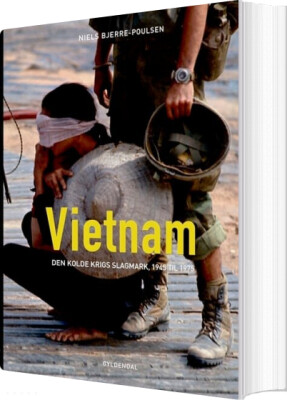 Vietnam - Den Kolde Krigs Slagmark 1945-1975 - Niels Bjerre-Poulsen - Bog