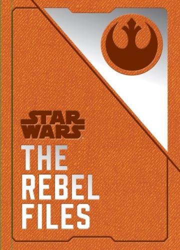 Star Wars - The Rebel Files (Hardback)