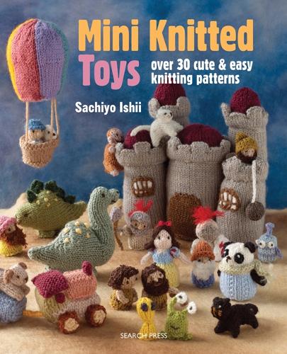 Mini Knitted Toys: Over 30 Cute & Easy Knitting Patterns - Mini Knitted (Paperback)