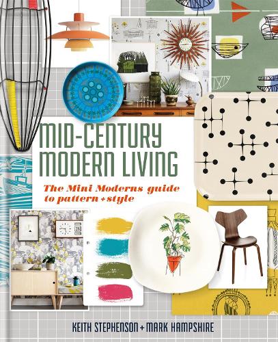 Mid-Century Modern Living: The Mini Modern's Guide to Pattern and Style (Hardback)
