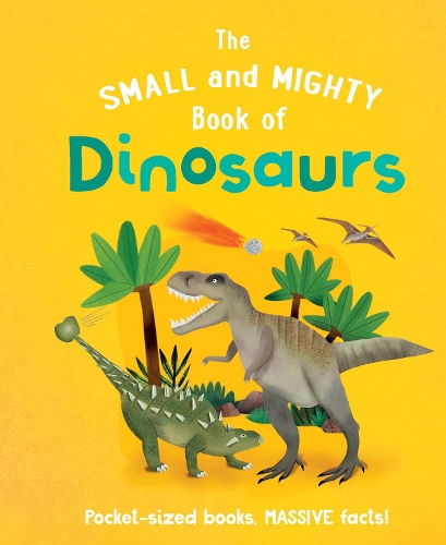 The Small and Mighty Book of Dinosaurs - Small and Mighty (Hardback)