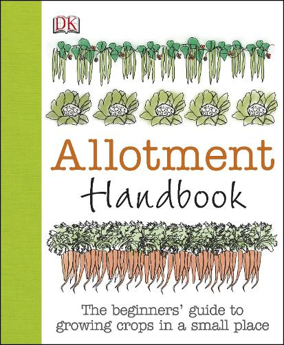 Allotment Handbook: The Beginners' Guide to Growing Crops in a Small Place (Hardback)