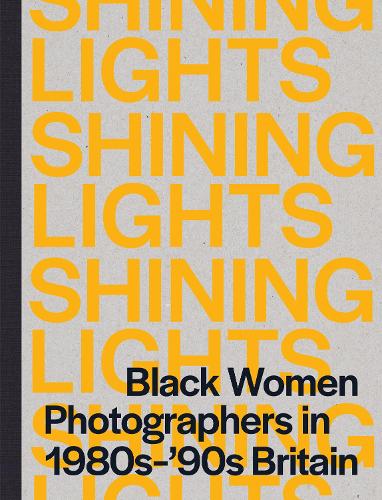 Shining Lights: Black Women Photographers in 1980s-'90s Britain (Paperback)