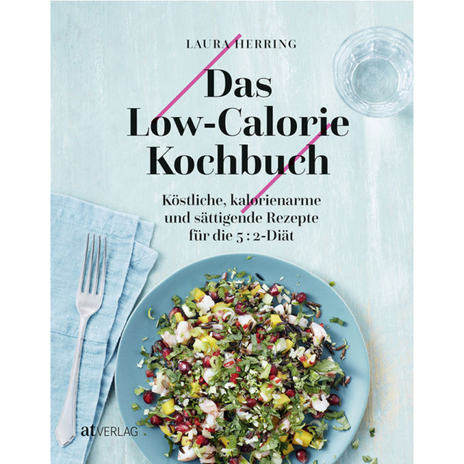 Das Low-Calorie-Kochbuch, 159 Seiten von AT Verlag AZ Fachverlage