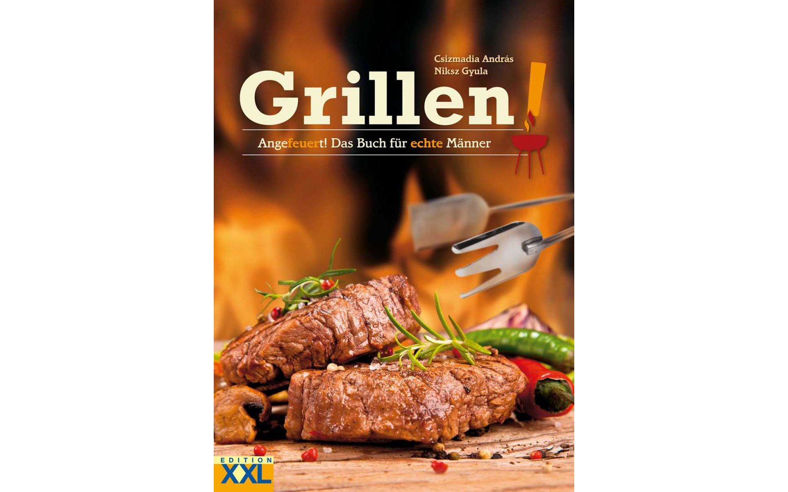 Grillen! Angefeuert! Das Kochbuch für echte Männer