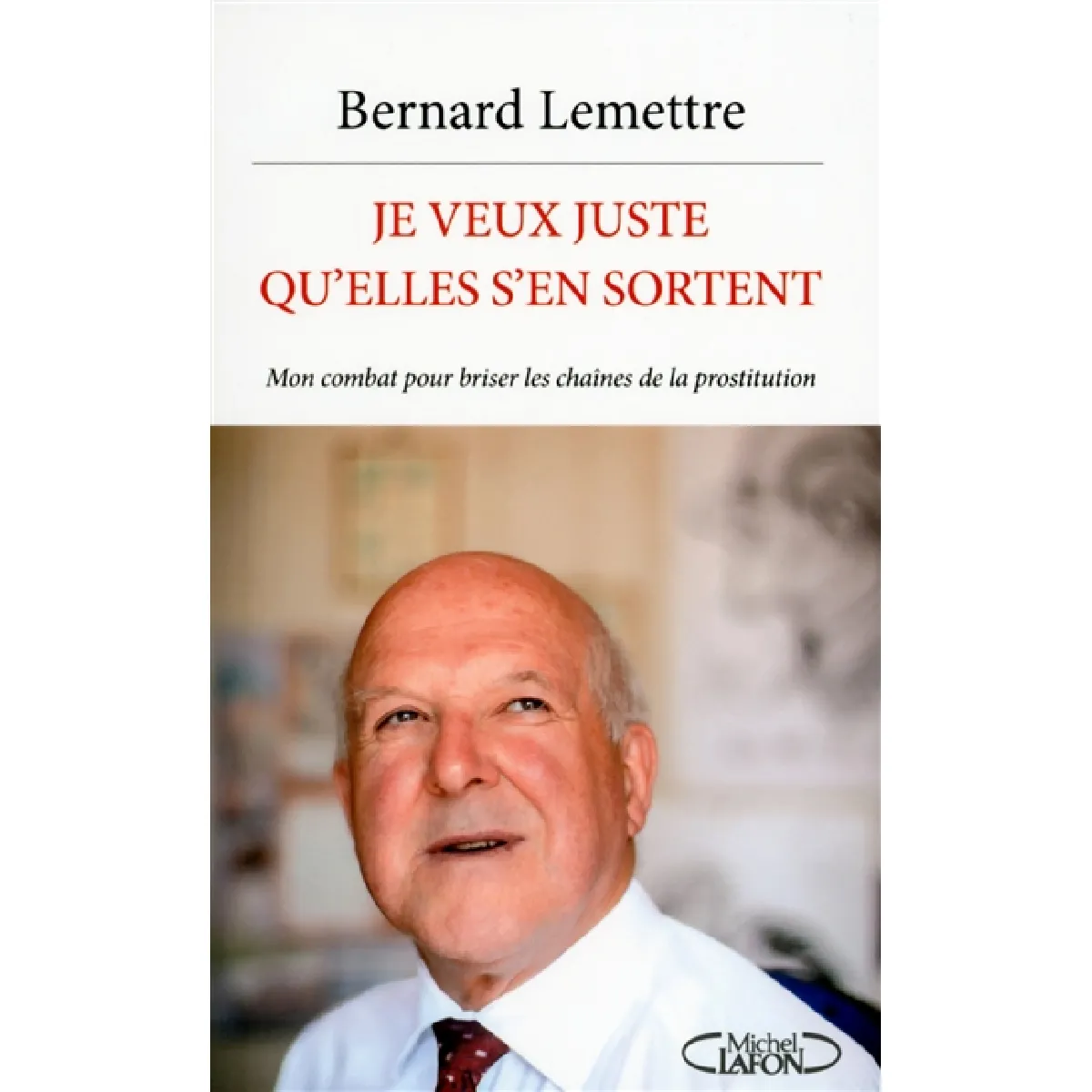 Je veux juste qu'elles s'en sortent : mon combat pour briser les chaînes de la prostitution · Occasion