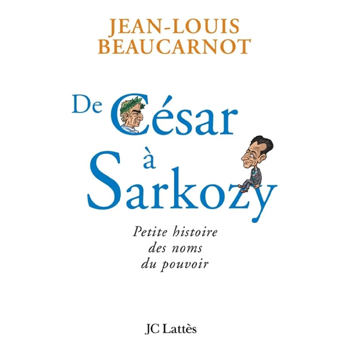 De César à Sarkozy : petite histoire des noms du pouvoir · Occasion