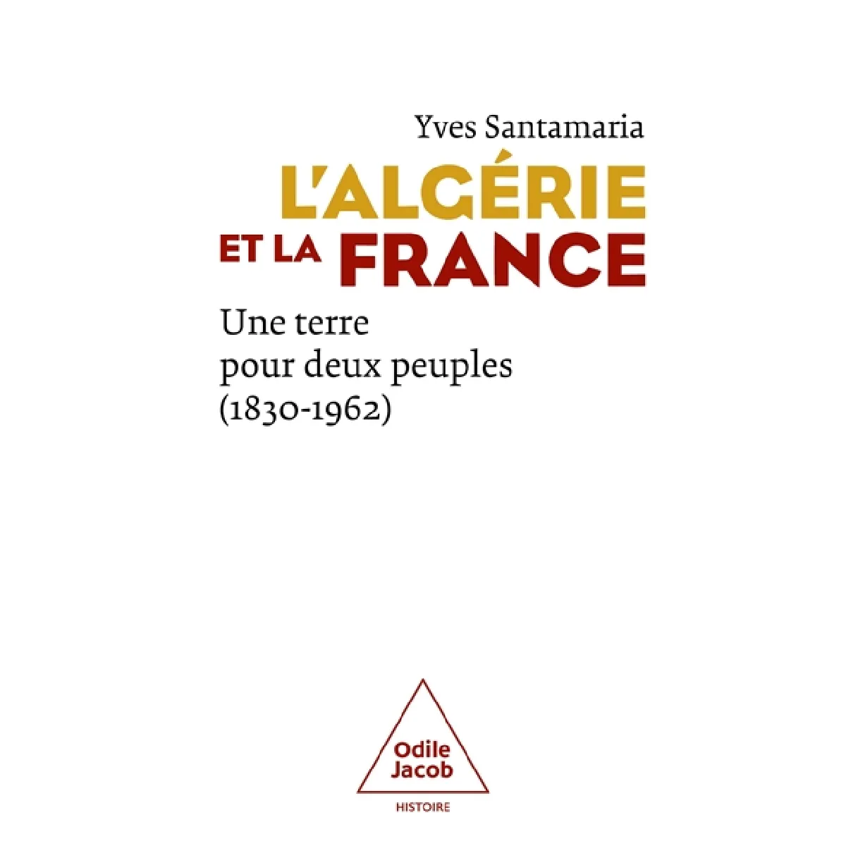 L'Algérie et la France : une terre pour deux peuples (1830-1962) · Occasion