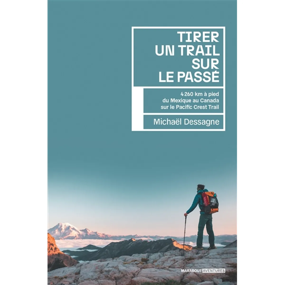 Tirer un trail sur le passé : 4.260 km à pied du Mexique au Canada sur le Pacific Crest Trail