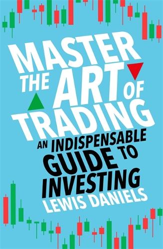Master The Art of Trading: An Indispensable Guide to Investing (Paperback)